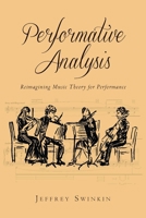 Performative Analysis: Reimagining Music Theory for Performance 1580465269 Book Cover