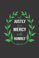 Act Justly Love Mercy Walk Humbly Micah 6: 8: Inspirational Journal Notebook 1096793504 Book Cover