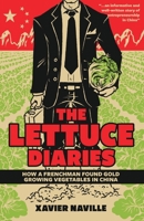 The Lettuce Diaries: How A Frenchman Found Gold Growing Vegetables In China 9888552899 Book Cover