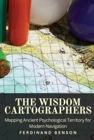 The Wisdom Cartographers: Mapping Ancient Psychological Territory for Modern Navigation B0DS2X1FTL Book Cover