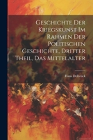 Geschichte der Kriegskunst im Rahmen der politischen Geschichte, Dritter Theil, Das Mittelalter 1022637576 Book Cover