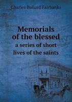 Memorials of the Blessed: A Series of Short Lives of the Saints 1475227027 Book Cover