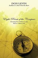 Eight Points of the Compass: Directing Our Children on the Path to a Better Life 1449032796 Book Cover