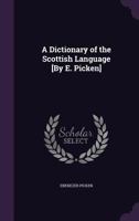 A Dictionary of the Scottish Language [By E. Picken]. 1145476244 Book Cover