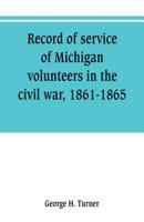 Record of service of Michigan volunteers in the civil war, 1861-1865 935380082X Book Cover