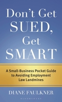 Don't Get Sued, Get Smart: A Small Business Pocket Guide to Avoiding Employment Law Landmines B0GTC1Y1B1 Book Cover