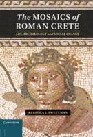 The Mosaics of Roman Crete: Art, Archaeology and Social Change 1107018404 Book Cover