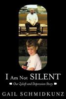 I Am Not Silent: Our Zoloft and Depression Story 1462401848 Book Cover