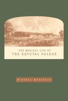 The Musical Life of the Crystal Palace 0521616077 Book Cover