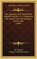 Gorham, Clerk, Against the Bishop of Exeter: The Argument of Dr. Bayford 1275112838 Book Cover