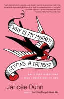 Why Is My Mother Getting a Tattoo?: And Other Questions I Wish I Never Had to Ask 0345501926 Book Cover