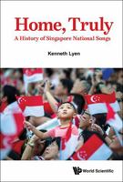 Home, Truly: A History of Singapore National Songs 9819811732 Book Cover