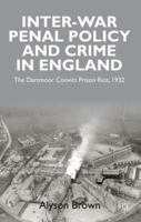 Inter-War Penal Policy and Crime in England: The Dartmoor Convict Prison Riot, 1932 0230282180 Book Cover