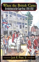 When the British Came: Revolution in the Cape Fear, 1765-1782: Revolution in the Cape Fear, 1765-1782 0981460356 Book Cover