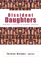 Dissident Daughters: Feminist Liturgies in Global Context 0664223796 Book Cover