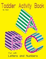 My Best Toddler Activity Book - Fun with Letters and Numbers: Early Learning Practice Big Activity Workbook for Kids B08PJPQBVL Book Cover