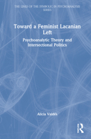 Toward a Feminist Lacanian Left: Psychoanalytic Theory and Intersectional Politics 0367765713 Book Cover