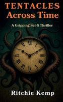 Tentacles Across Time: A Gripping Sci-Fi Thriller (Overlords of Time) B0G9ND4PRX Book Cover