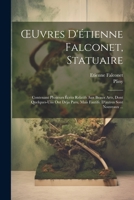 OEuvres D'étienne Falconet, Statuaire: Contenant Plusieurs Écrits Relatifs Aux Beaux Arts, Dont Quelques-Uns Ont Déja Paru, Mais Fautifs: D'autres Sont Nouveaux ... 1021752118 Book Cover