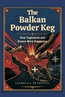 The Balkan Powder Keg: How Yugoslavia and Greece Were Dragged in 9377940885 Book Cover