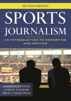 Sports Journalism: An Introduction to Reporting and Writing 0742561747 Book Cover