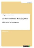 Der Bullwhip-Effekt in der Supply-Chain: Analyse, Ursachen und Gegenma�nahmen 3656559481 Book Cover