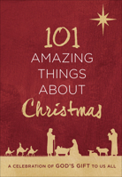 101 Amazing Things About Christmas: A Celebration of God’s Gift to Us All 0736979816 Book Cover