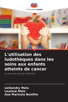 L'utilisation des ludothèques dans les soins aux enfants atteints de cancer (French Edition) 6207880870 Book Cover