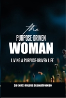 THE PURPOSE-DRIVEN WOMAN: LIVING A PURPOSE-DRIVEN LIFE B0FLX9KW69 Book Cover