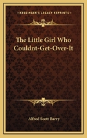 The Little Girl Who Couldnt-Get-Over-It 0548314845 Book Cover