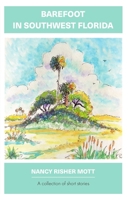 Barefoot in Southwest Florida: A Collection of Short Stories B0BTNNLMZF Book Cover