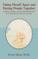 Taking Myself Apart and Putting People Together (Finding Love, Happiness, and Yourself through Motivation) By Dr. María Delua Sáenz and Sylvia Sáenz M.Ed. B0CJLLJQWM Book Cover