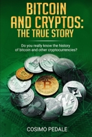 Bitcoin and Cryptos: the TRUE story.: Do you really know the history of bitcoin and other cryptocurrencies? 169583819X Book Cover