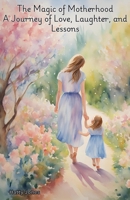 The Magic of Motherhood B0DYDL6F73 Book Cover