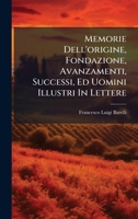 Memorie Dell'origine, Fondazione, Avanzamenti, Successi, Ed Uomini Illustri In Lettere (Italian Edition) 1024309657 Book Cover