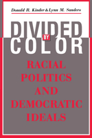 Divided by Color: Racial Politics and Democratic Ideals (American Politics and Political Economy Series) 0226435733 Book Cover