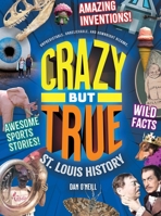 Crazy But True St. Louis HIstory 1681065002 Book Cover