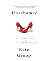 Unashamed: Real Conversations About Sex & Biblical Purity 1514753677 Book Cover
