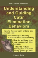Understanding and Guiding Cats' Elimination Behaviors: How to Train Kittens, How to Prevent and Solve Cleanliness Problems, How to Make Changes 1654547026 Book Cover