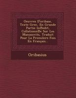 Oeuvres D'oribase, Texte Grec, En Grande Partie In℗edit, Collationn℗e Sur Les Manuscrits, Traduit Pour La Premilere Fois En Fran�ais... 1295145138 Book Cover