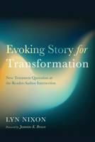 Evoking Story for Transformation: New Testament Quotation at the Reader-Author Intersection B0FNMK7NQ9 Book Cover