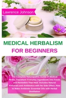 Medical Herbalism for Beginners: The Complete Naturopathic Guide of Medical Herbs. Transform Everyday Ingredients into Foods and Remedies That Heal. Includes Natural Antivirals and Antibiotics with No 1801230358 Book Cover
