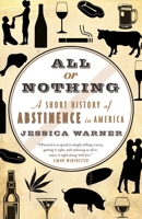 All or Nothing: A Short History of Abstinence in America 077108854X Book Cover