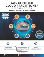AWS Certified Cloud Practitioner Technology Workbook: Second Edition 1690729708 Book Cover