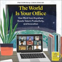 The World Is Your Office: How Work from Anywhere Boosts Talent, Productivity, and Innovation B0F8RG7PL4 Book Cover