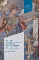 Beyond Evidence Based Policy in Public Health: The Interplay of Ideas 113702657X Book Cover