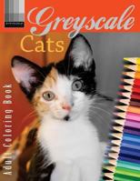 Grayscale Cats Adult Coloring Book: The Ideal Adult Coloring Book for All Cat Lovers 1977833608 Book Cover