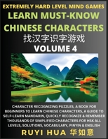 Chinese Character Search Brain Games (Volume 4): Extremely Hard Level Character Recognizing Mind Puzzles, A Book for Beginners to Learn Chinese ... All Levels, Solutions, Vocabulary, Pinyin & E B0CGBY5N5T Book Cover