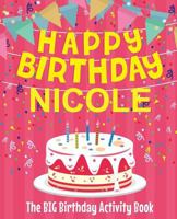 Happy Birthday Nicole - The Big Birthday Activity Book: (Personalized Children's Activity Book) 1987462394 Book Cover