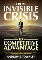 From Invisible Crisis to Competitive Advantage: How to Eliminate the Invisible Cybersecurity Failures Eroding Your Leadership and Profitability by ... Them into A Sustainable Competitive Advantage B0DVTCJZHB Book Cover